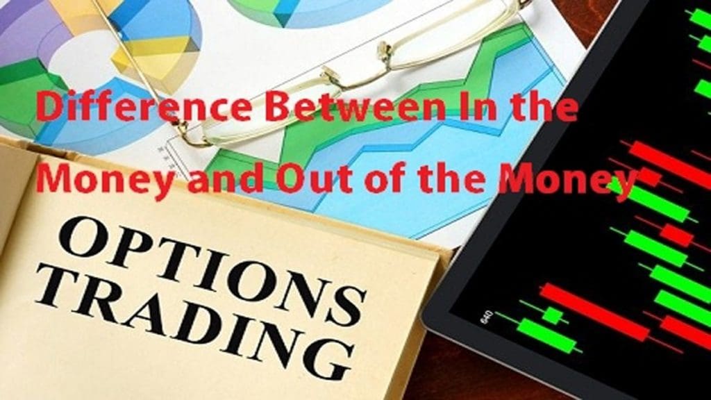 Difference Between In the Money and Out of the Money Options