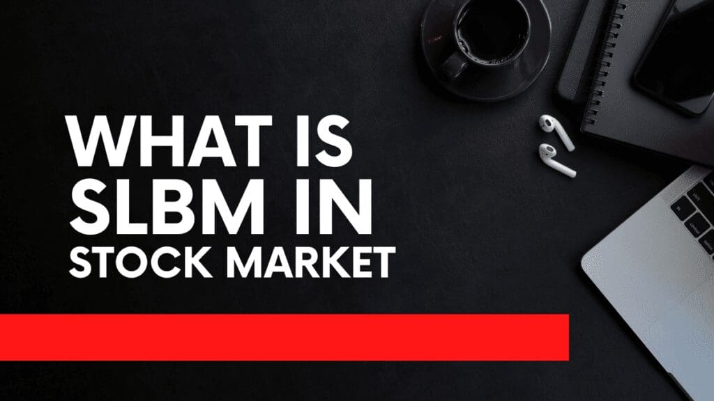 What is SLBM in Stock Market